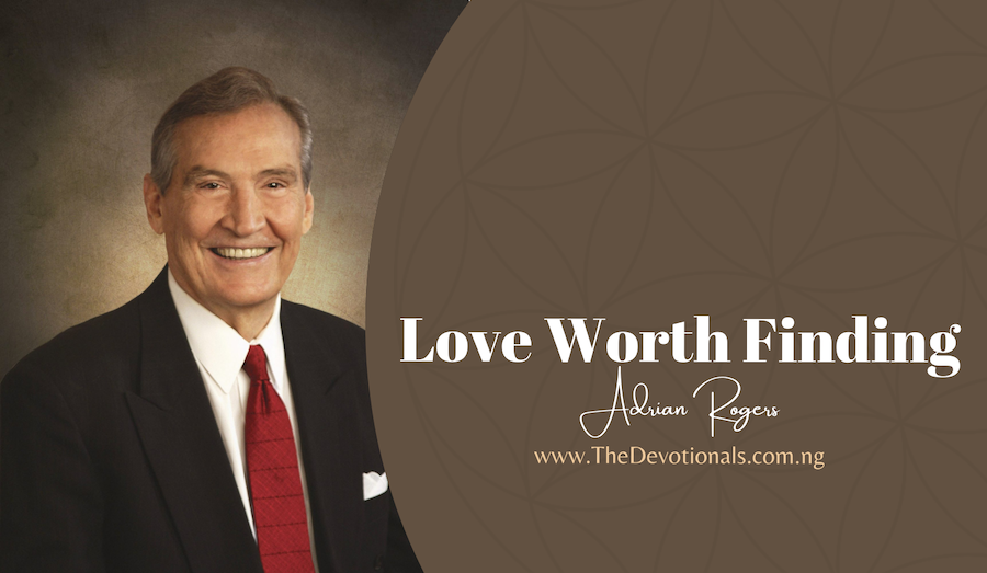 ADRIAN ROGERS LOVE WORTH FINDING DEVOTIONAL 18TH OCTOBER 2024 GOD