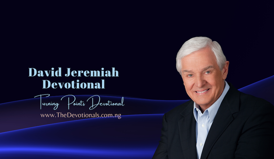 DAVID JEREMIAH DEVOTIONAL 11TH APRIL 2024 – DIVINE INSULATION - Daily ...